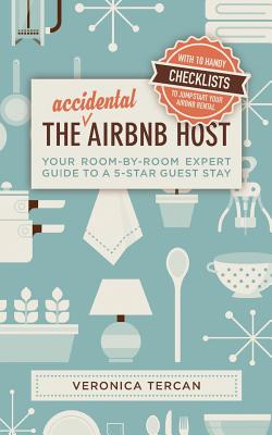 The Accidental Airbnb Host: Your Room-By-Room Expert Guide to a 5-Star Guest Stay By Veronica Tercan Cover Image
