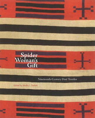 Spider Woman's Gift:  Nineteenth-Century Diné Textiles: Nineteenth-Century Diné Textiles Cover Image