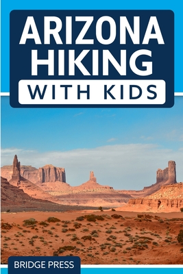 Arizona Hiking With Kids By Bridge Press Cover Image