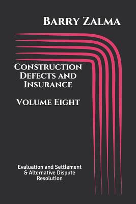 Construction Defects and Insurance Volume Eight: Evaluation and Settlement & Alternative Dispute Resolution Cover Image