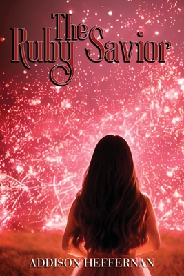 The Ruby Savior By Addison Heffernan Cover Image