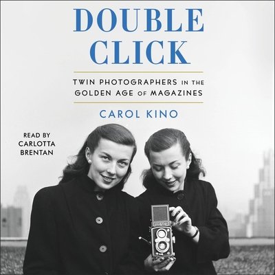 Double Click: Twin Photographers in the Golden Age of Magazines By Carol Kino, Carlotta Brentan (Read by) Cover Image