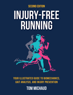 Injury-Free Running, Second Edition: Your Illustrated Guide to Biomechanics, Gait Analysis, and Injury Prevention By Tom Michaud Cover Image