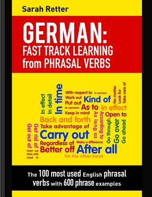 German: Fast Track Learning from Phrasal Verbs: The 100 most used English phrasal verbs with 600 phrase examples. By Sarah Retter Cover Image