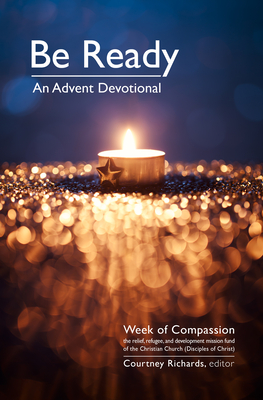 Be Ready: An Advent Devotional By Week of Compassion (Editor), Courtney Richards (Editor) Cover Image