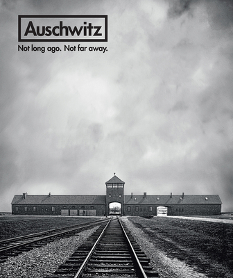 Auschwitz: Not Long Ago. Not Far Away. Cover Image