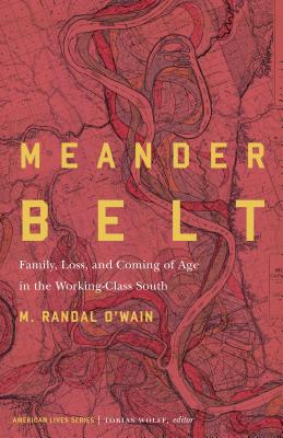 Meander Belt: Family, Loss, and Coming of Age in the Working-Class South (American Lives )