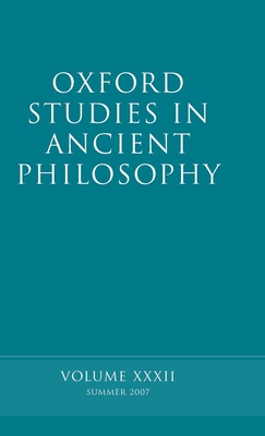 Oxford Studies in Ancient Philosophy XXXII: Summer 2007