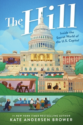 The Hill: Inside the Secret World of the U.S. Capitol By Kate Andersen Brower Cover Image
