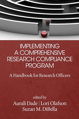 Implementing a Comprehensive Research Compliance Program: A Handbook for Research Officers By Suzan M. Dibella (Editor), Lori Olafson (Editor), Aurali Dade (Editor) Cover Image