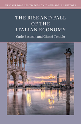 The Rise and Fall of the Italian Economy (New Approaches to Economic and Social History)
