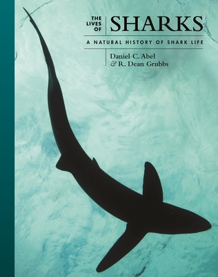 The Lives of Sharks: A Natural History of Shark Life (Lives of the Natural World #7)