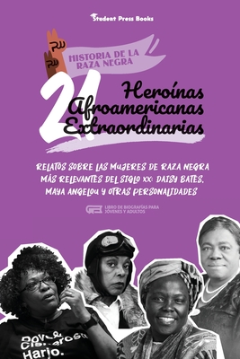 21 heroínas afroamericanas extraordinarias: Relatos sobre las mujeres de raza negra más relevantes del siglo XX: Daisy Bates, Maya Angelou y otras per Cover Image