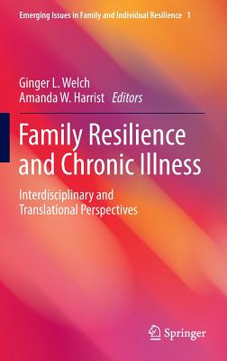 Family Resilience and Chronic Illness: Interdisciplinary and Translational Perspectives (Emerging Issues in Family and Individual Resilience)