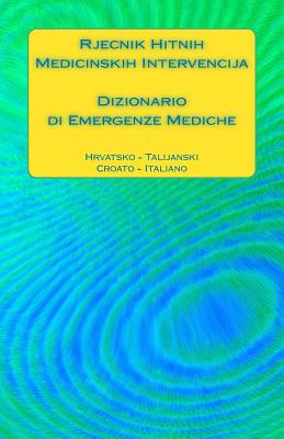 Rjecnik Hitnih Medicinskih Intervencija / Dizionario di Emergenze Mediche: Hrvatsko - Talijanski / Croato - Italiano By Edita Ciglenecki Cover Image