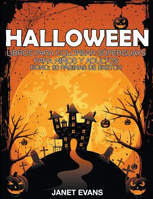 Halloween: Libros Para Colorear Superguays Para Ninos y Adultos (Bono: 20 Paginas de Sketch) Cover Image