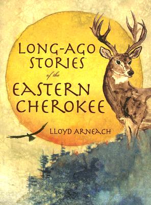 Long-Ago Stories of the Eastern Cherokee (American Heritage) By Lloyd Arneach Cover Image