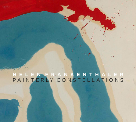Helen Frankenthaler: Painterly Constellations By Helen Frankenthaler (Artist), Douglas Dreishpoon (Text by (Art/Photo Books)), Nadine Engel (Text by (Art/Photo Books)) Cover Image