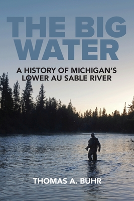 The Big Water: A History of Michigan's Lower Au Sable River Cover Image
