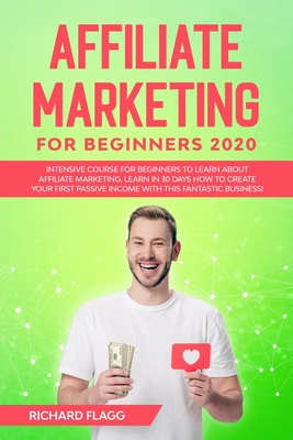 Affiliate Marketing for Beginners 2020: Intensive Course for Beginners to Learn About Affiliate Marketing. Learn In 30 Days How to Create Your First P Affiliate Marketing for Beginners 2020: Intensive Course for Beginners to Learn About Affiliate Marketing. Learn In 30 Days How to Create Your First P cover