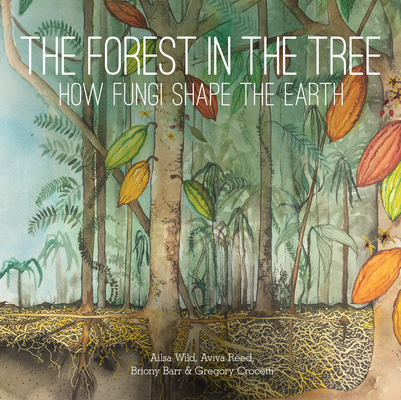 The Forest in the Tree: How Fungi Shape the Earth (Small Friends Books #4)