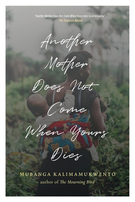 Another Mother Does Not Come When Yours Dies: Poems By Mubanga Kalimamukwento Cover Image