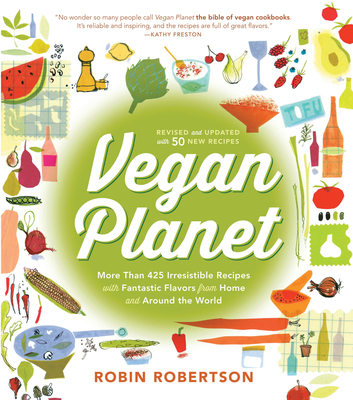 Vegan Planet, Revised Edition: 425 Irresistible Recipes With Fantastic Flavors from Home and Around the World By Robin Robertson Cover Image