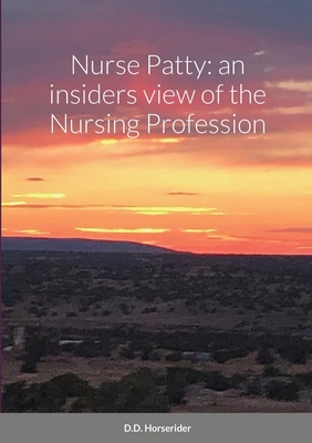 Nurse Patty: an insiders view of the Nursing Profession
