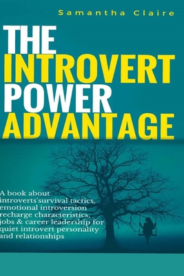 Cover for The Introvert Power Advantage: A book about introverts survival tactics, emotional introversion recharge characteristics, jobs & career leadership fo