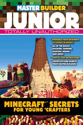 Master Builder Junior: Minecraft ®™ Secrets for Young Crafters Cover Image