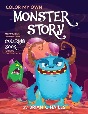 Download Color My Own Monster Story An Immersive Customizable Coloring Book For Kids That Rhymes Brookline Booksmith