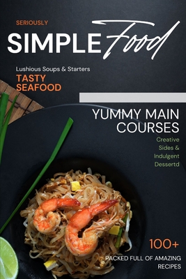 Seriously Simple Food: 100+ Amazing Tasty Recipe (Cookbooks) Cover Image