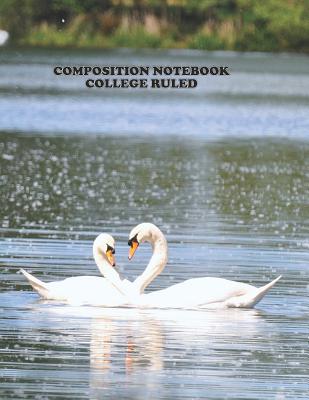Composition Notebook College Ruled: High School, Swan Bird Water Heart, College, Animal, Nature Cover, Cute Composition Notebook, College Notebooks, G Cover Image