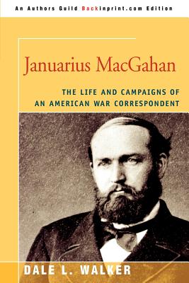Januarius MacGahan: The Life and Campaigns of an American War Correspondent