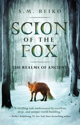 Scion of the Fox: The Realms of Ancient, Book 1 By S. M. Beiko Cover Image