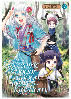 The Eccentric Doctor of the Moon Flower Kingdom Vol. 5 By Tohru Himuka Cover Image