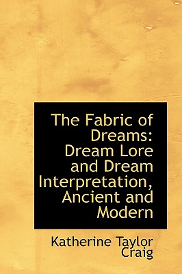 The Fabric of Dreams: Dream Lore and Dream Interpretation, Ancient and Modern By Katherine Taylor Craig Cover Image