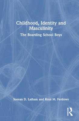 Childhood, Identity and Masculinity: The Boarding School Boys Cover Image