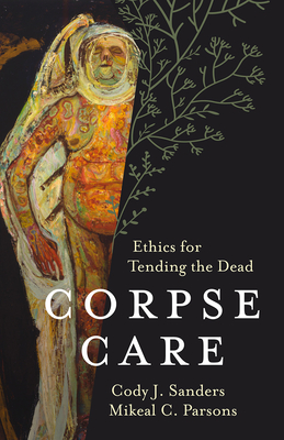 Corpse Care: Ethics for Tending the Dead Cover Image