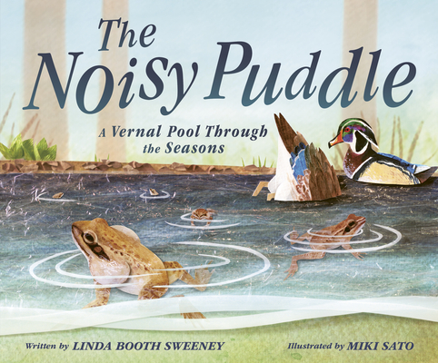 The Noisy Puddle: A Vernal Pool Through the Seasons Cover Image