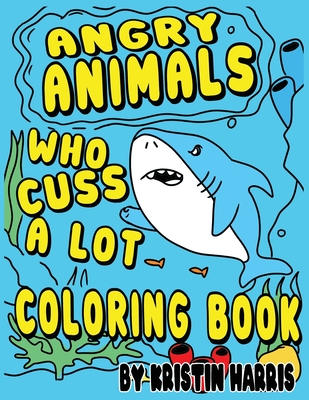 Download Angry Animals Who Cuss A Lot Coloring Book Funny Adult Coloring Book With Swear Words Cute Critters For Men Or Women For Relaxation And Stress Reli Paperback Left Bank Books