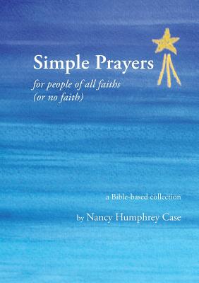 Simple Prayers for people of all faiths (or no faith): a Bible-based collection Cover Image