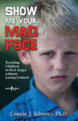 Show Me Your Mad Face: Teaching Children to Feel Angry Without Losing Control By Connie J. Schnoes Cover Image
