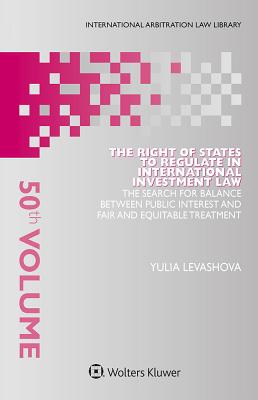 The Right of States to Regulate in International Investment Law: The Search for Balance Between Public Interest and Fair and Equitable Treatment Cover Image