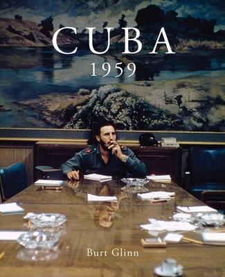 Burt Glinn: Cuba 1959 By Burt Glinn (Photographer), Michael Shulman (Editor), Tony Nourmand (Editor) Cover Image