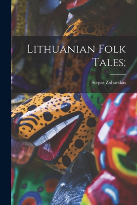Lithuanian Folk Tales; By Stepas 1911-1984 Zobarskas Cover Image
