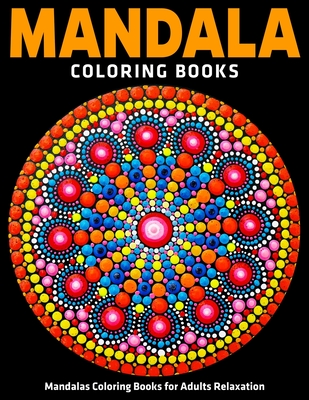 Mandala Coloring Books: Mandalas Coloring Books for Adults Relaxation:  Coloring Pages For Meditation And Happiness (Paperback)