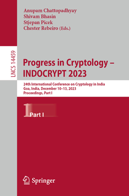 Progress in Cryptology - Indocrypt 2023: 24th International Conference on Cryptology in India, Goa, India, December 10-13, 2023, Proceedings, Part I (Lecture Notes in Computer Science #1445)
