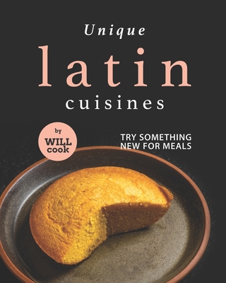 Unique Latin Cuisines: Try Something New for Meals Cover Image