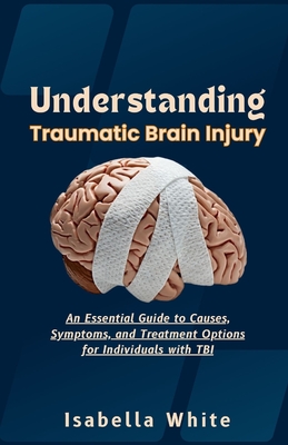 Understanding Traumatic Brain Injury: An Essential Guide to Causes, Symptoms, and Treatment Options for Individuals with TBI Cover Image